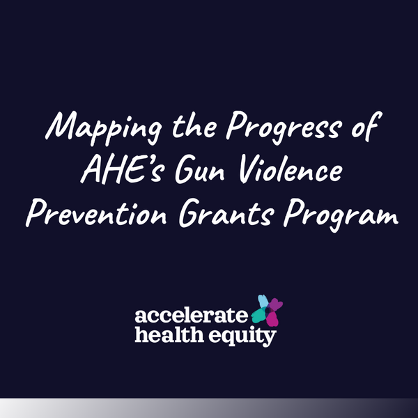 Mapping the Progress of AHE's Gun Violence Prevention Grants Program